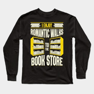 I Enjoy Romantic Walks To The Book Store Long Sleeve T-Shirt